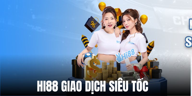 Giao dịch nhanh và bảo mật cùng Hi88