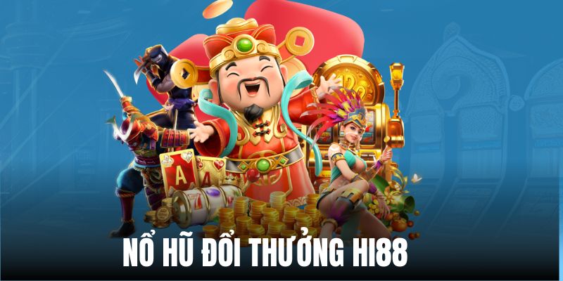 Chuyên mục nổ hũ đẳng cấp và siêu hot của Hi88